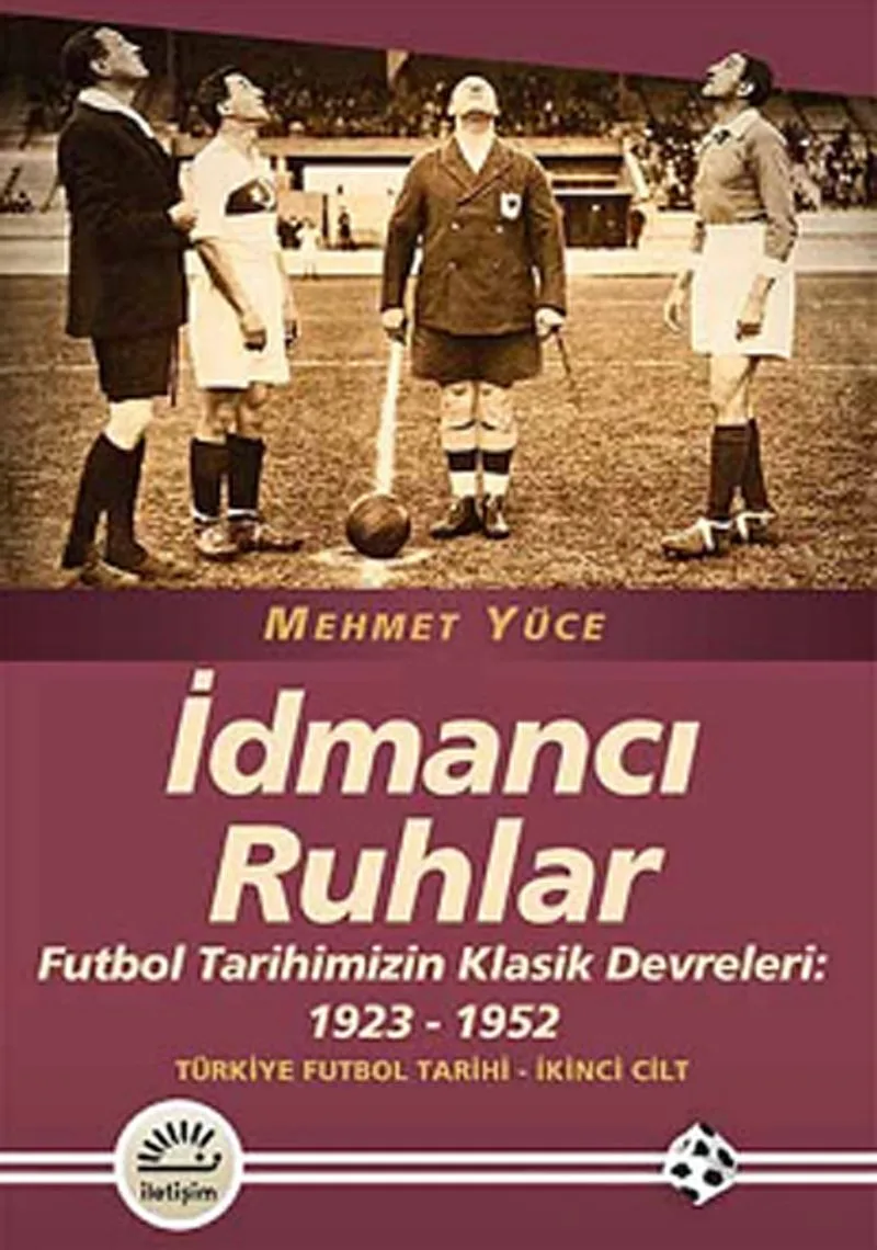 İdmancı Ruhlar / Futbol Türkiye Futbol Tarihi 2. Cilt Tarihimizin Klasik Devreleri: 1923-1952