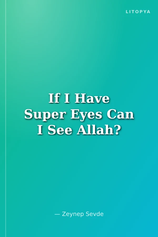 If I Have Super Eyes Can I See Allah?