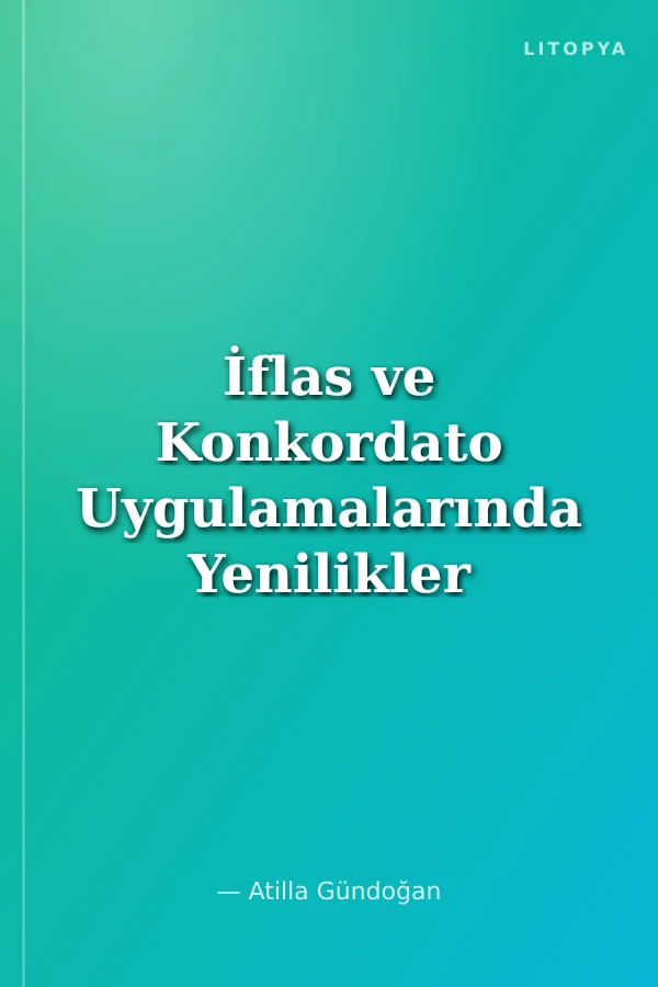 İflas ve Konkordato Uygulamalarında Yenilikler (7101-7155 S.K.)