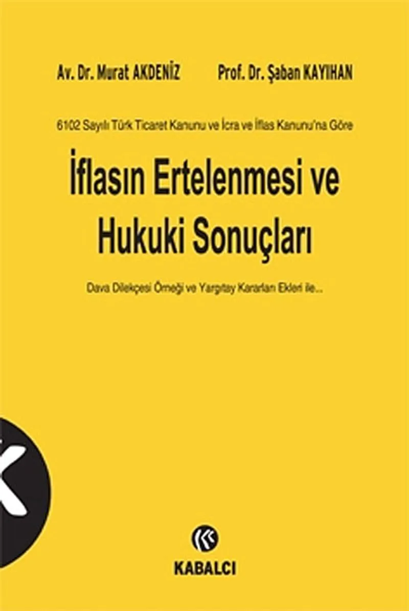 İflasın Ertelenmesi ve Hukuki Sonuçları 6102 Sayılı Türk Ticaret Kanunu ve İcra ve İflas Kanununa Göre / Dava Dilekçesi Örneği ve Yargıtay Kararları Ekleri İle...