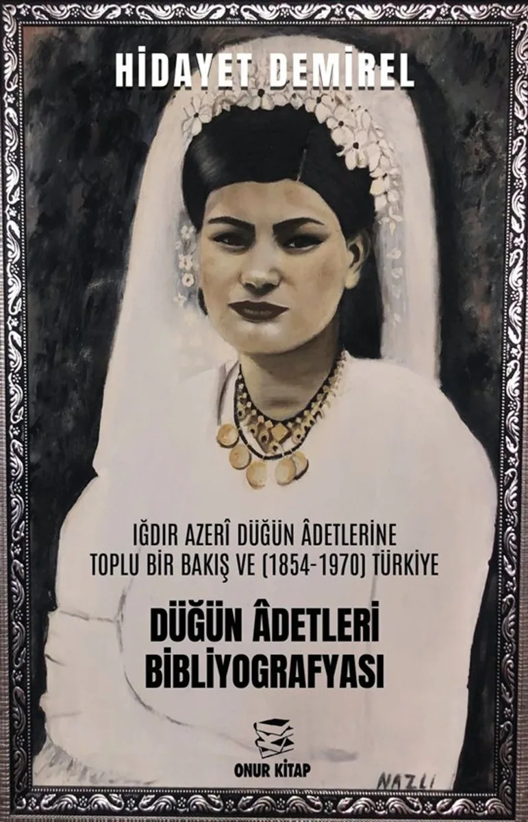 Iğdır Azer&icirc; Düğün &Acirc;detlerine Toplu Bir Bakış Ve (1854-1970) Türkiye Düğün &Acirc;detleri Bibliyografyası