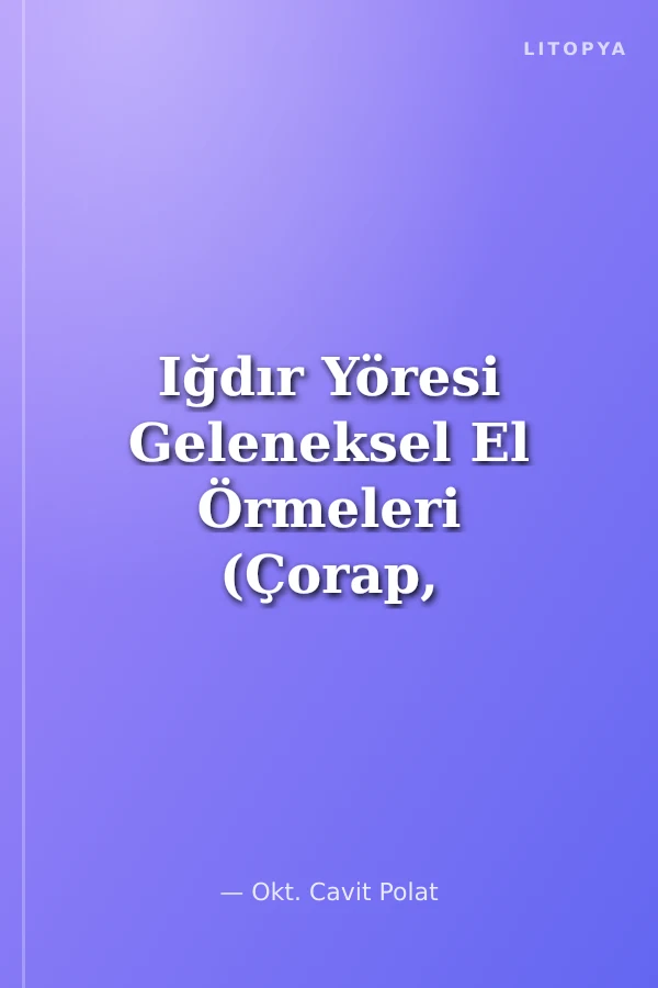 Iğdır Yöresi Geleneksel El Örmeleri (Çorap, Patik, Eldiven, Papak)