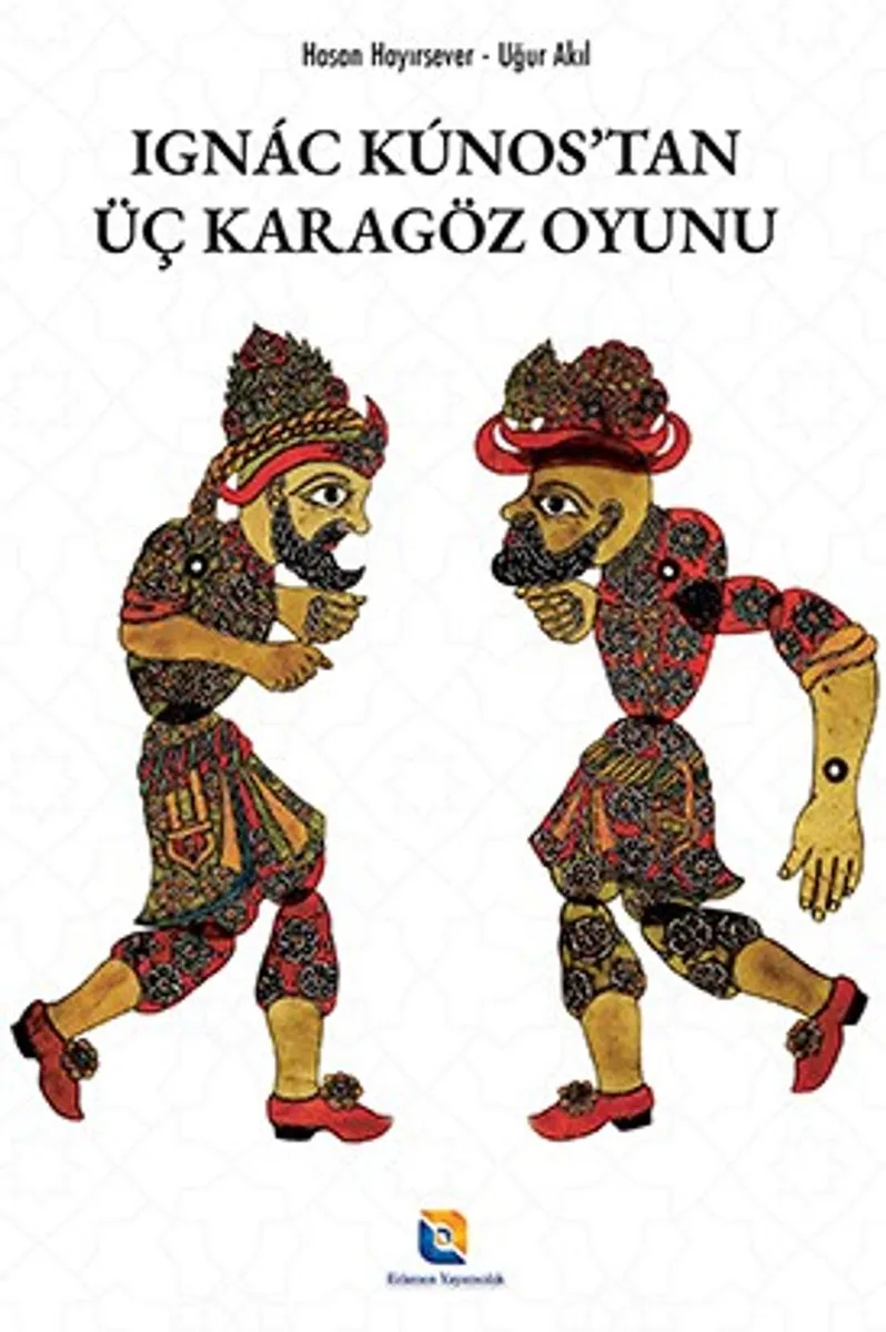 Ign&aacute;c K&uacute;nos&rsquo;tan Üç Karagöz Oyunu