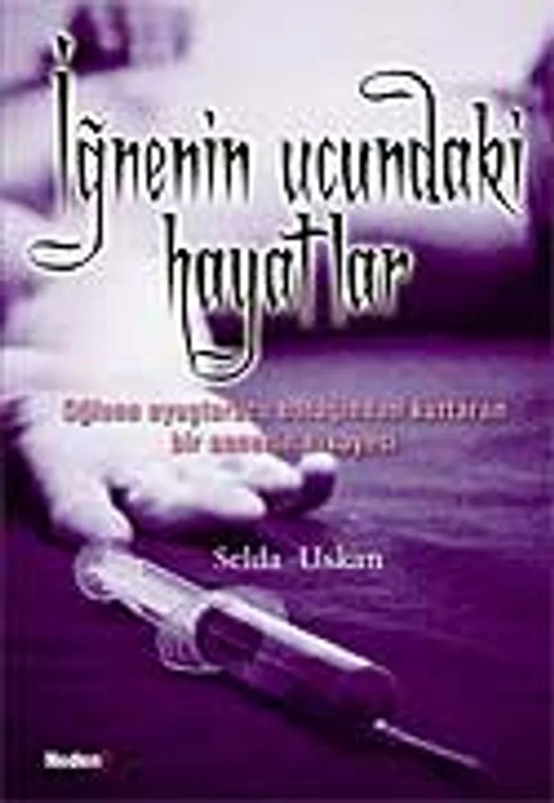 İğnenin Ucundaki Hayatlar / Oğlunu Uyuşturucu Batağından Kurtaran Bir Annenin Hikayesi