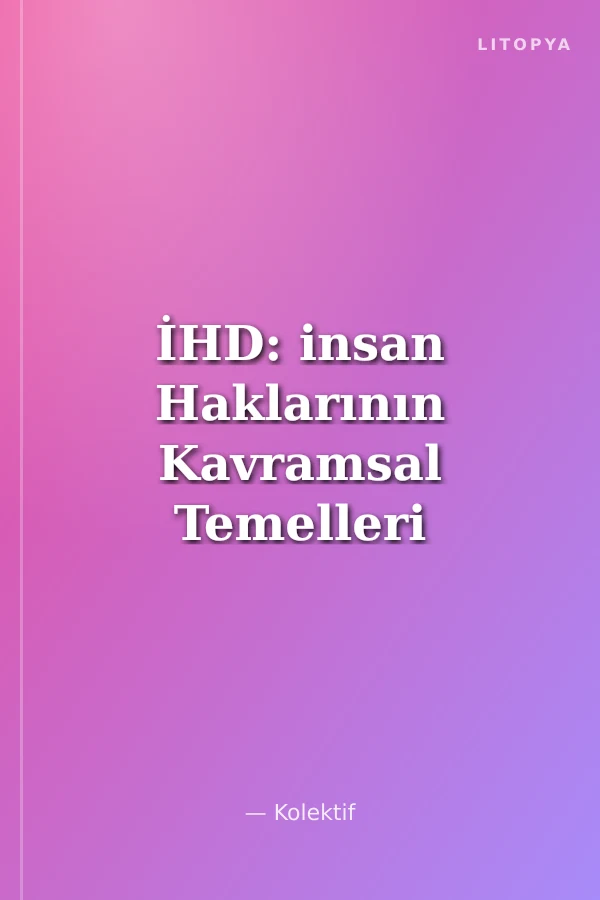 İHD: insan Haklarının Kavramsal Temelleri