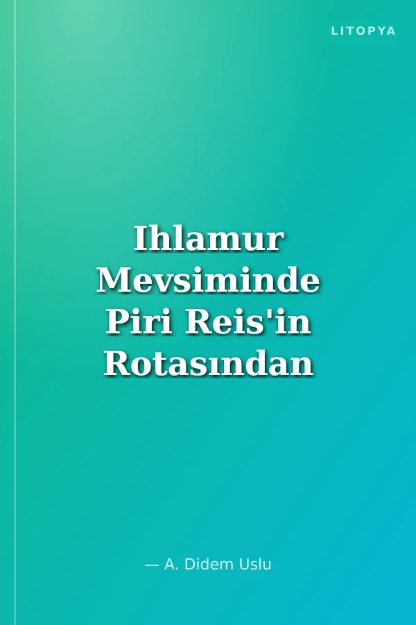 Ihlamur Mevsiminde Piri Reis'in Rotasından
