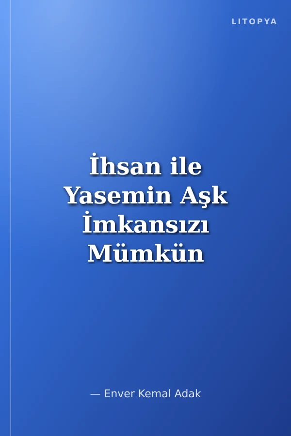 İhsan ile Yasemin Aşk İmkansızı Mümkün Kılar