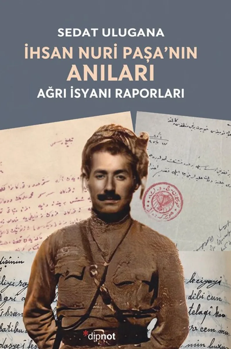 İhsan Nuri Paşa'nın Anıları Ağrı İsyanı Raporları