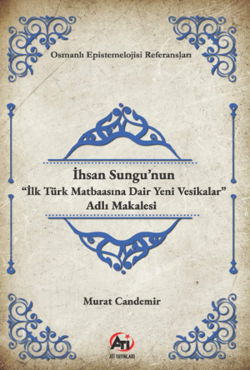 İhsan Sungu'nun “İlk Türk Matbaasına Dair Yeni Vesikalar” Adlı Makalesi