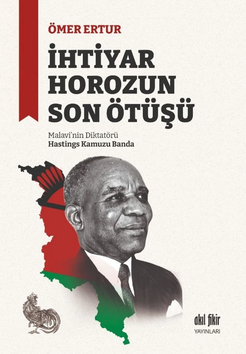 İhtiyar Horozun Son Ötüşü Malavi'nin Diktatörü Hastings Kamuzu Banda