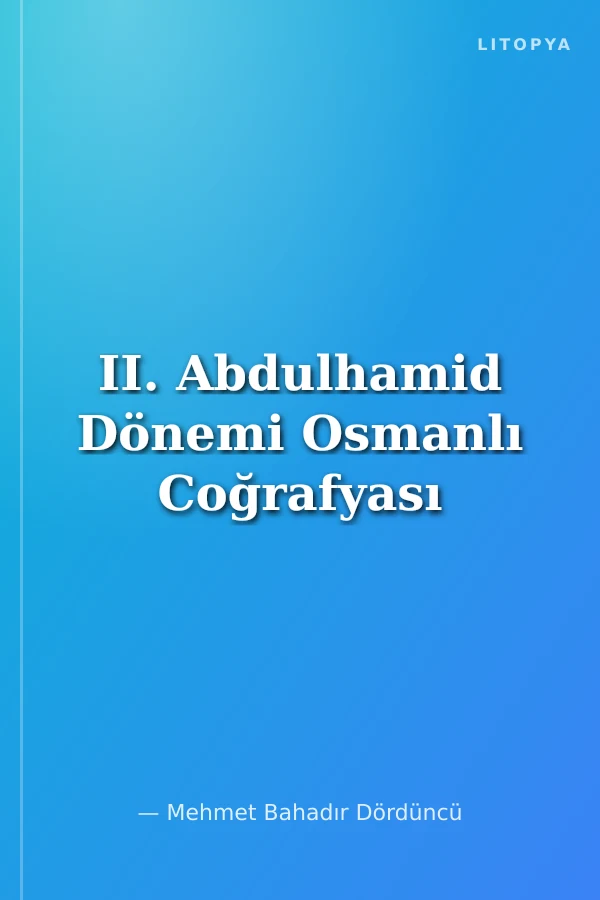 II. Abdulhamid Dönemi Osmanlı Coğrafyası