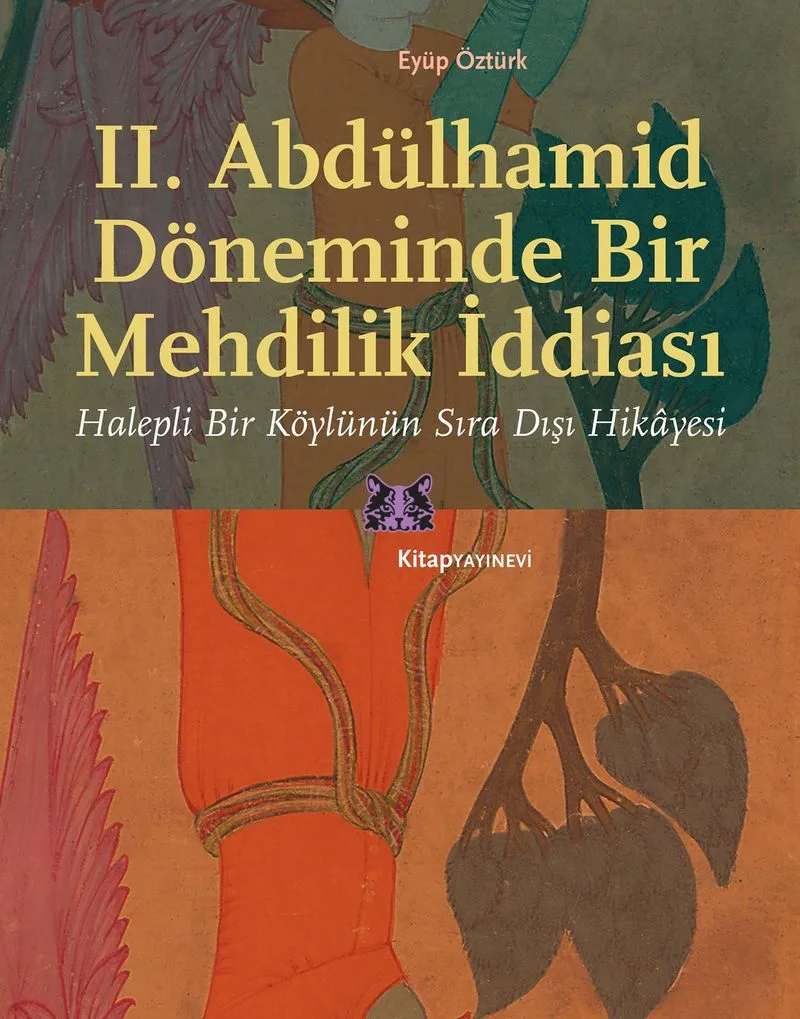 II. Abdülhamid Döneminde Bir Mehdilik İddiası Halepli Bir Köylünün Sıra Dışı Hikayesi