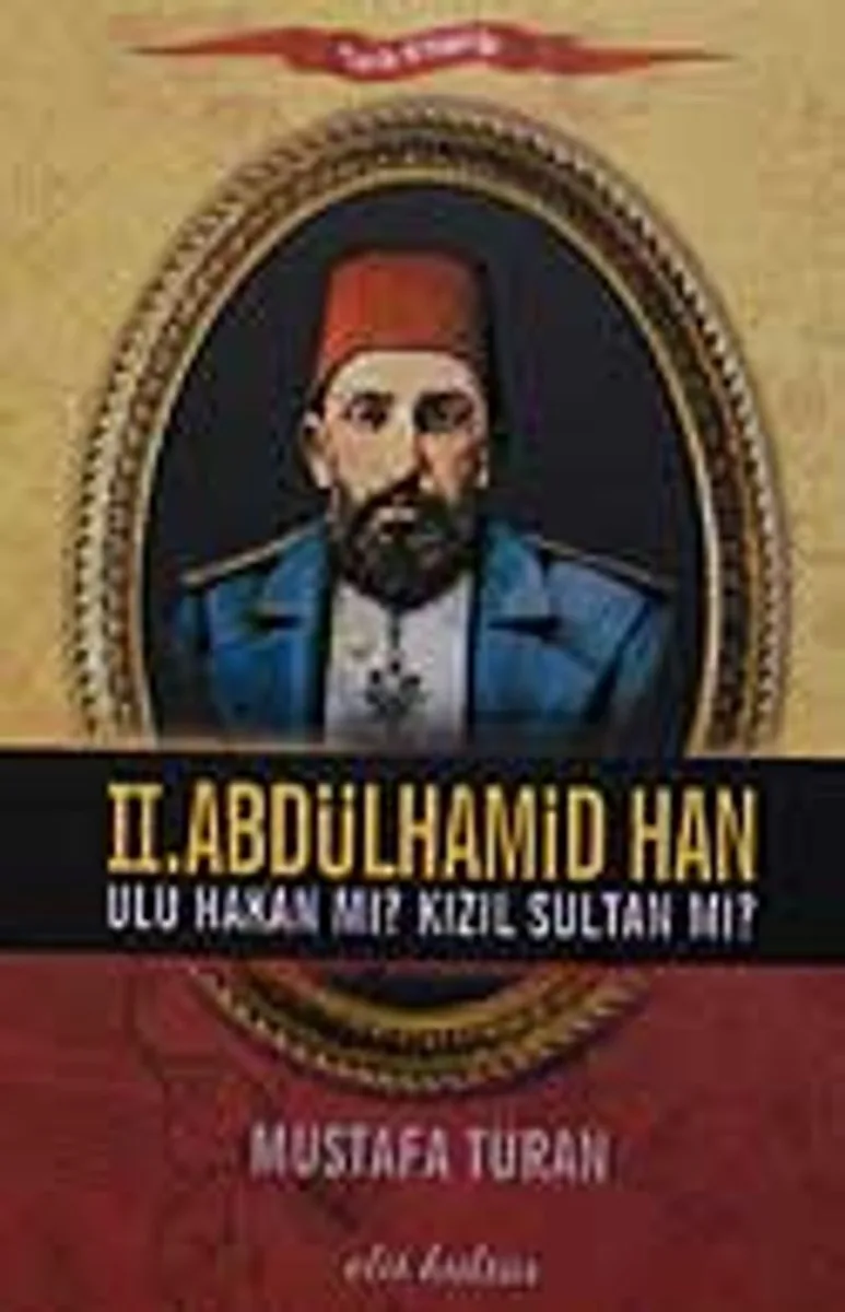 II. Abdülhamid Han Ulu Hakan mı? Kızıl Sultan mı?