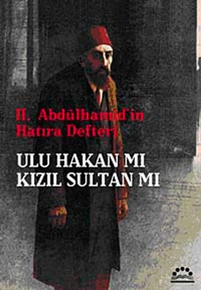 II. Abdülhamid'in Hatıra Defteri Ulu Hakan mı Kızıl Sultan mı?