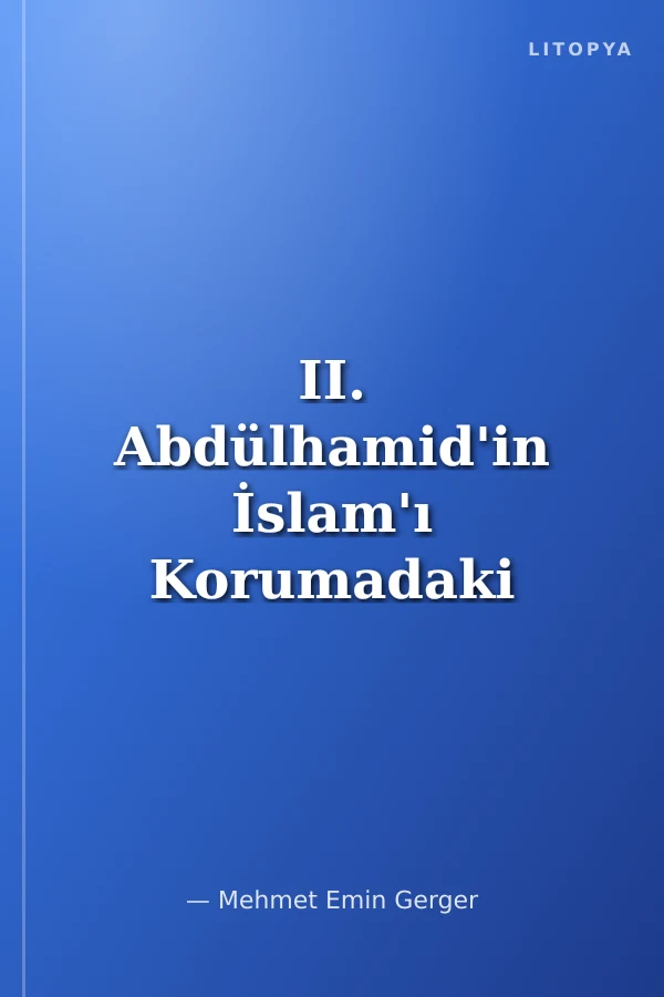 II. Abdülhamid'in İslam'ı Korumadaki Kudreti