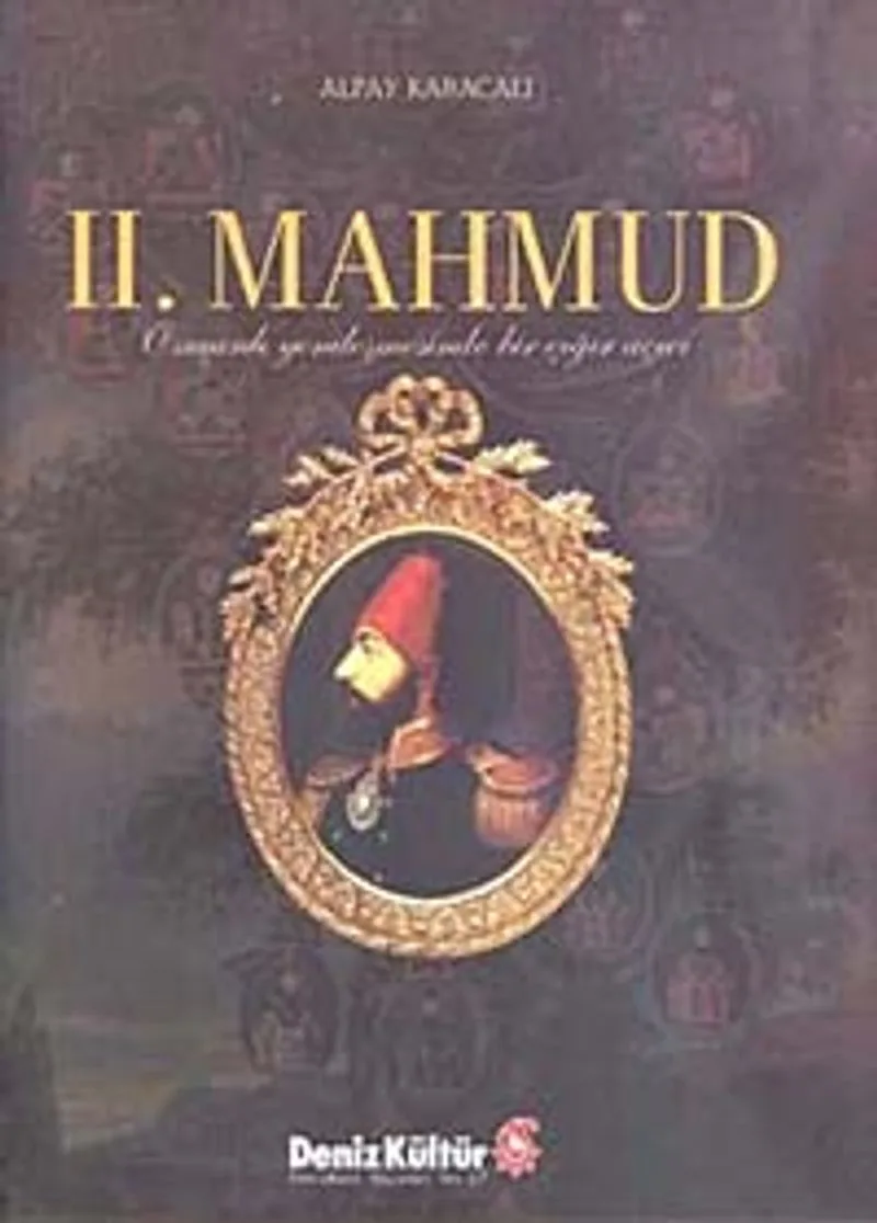 II. Mahmud Osmanlı Yenileşmesinde Bir Çığır Açıcı