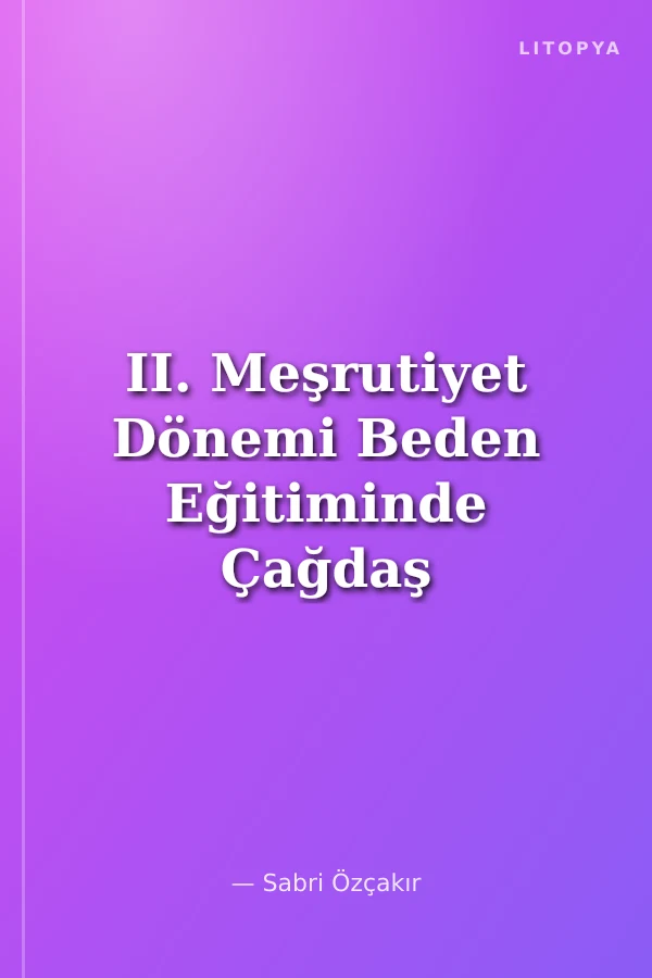 II. Meşrutiyet Dönemi Beden Eğitiminde Çağdaş Dönüşümler