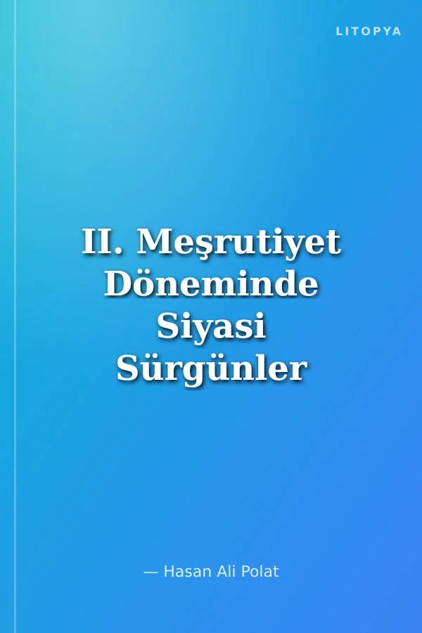II. Meşrutiyet Döneminde Siyasi Sürgünler (1908-1918)