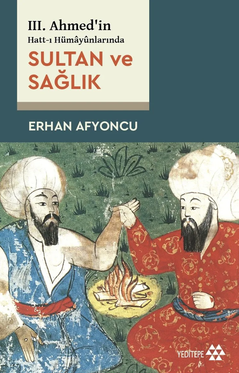 III. Ahmed'in Hatt-ı Hümay&ucirc;nlarında Sultan ve Sağlık
