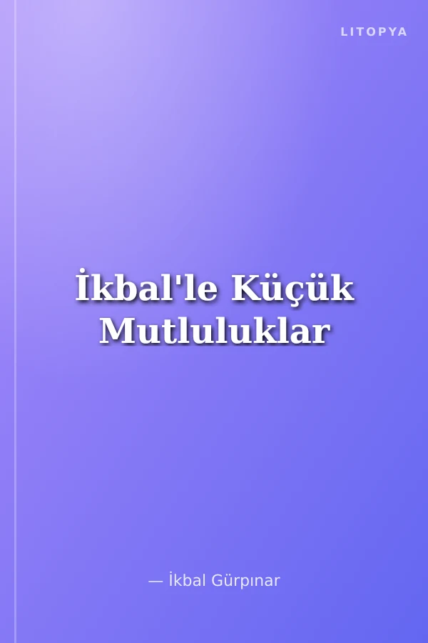 İkbal'le Küçük Mutluluklar