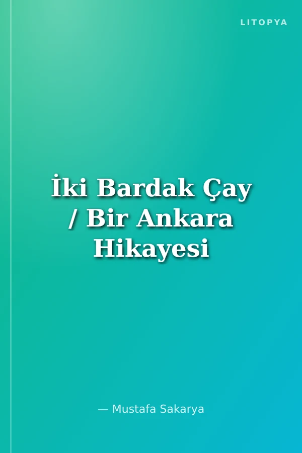 İki Bardak Çay / Bir Ankara Hikayesi