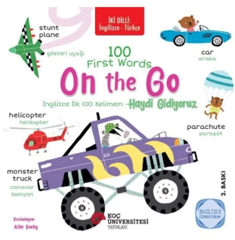 İki Dilli: İngilizce-Türkçe 100 Fırst Words – On The Go / İngilizce İlk 100 Kelimem – Haydi Gidiyoruz İngilizce Öğreniyorum