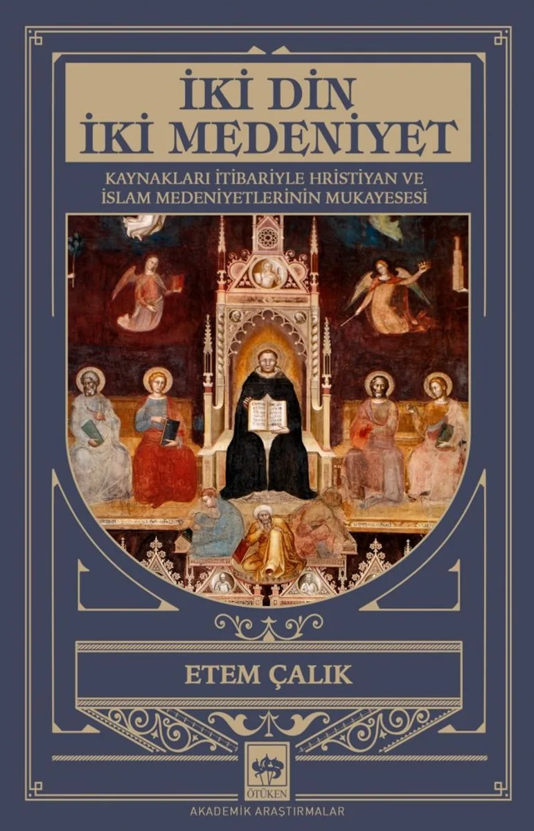 İki Din İki Medeniyet Kaynakları İtibariyle Hristiyan ve İslam Medeniyetlerinin Mukayesesi