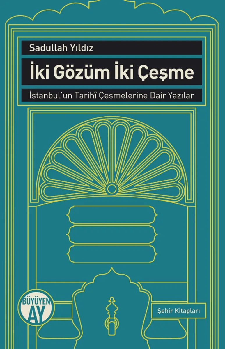 İki Gözüm İki Çeşme İstanbul'un Tarihi Çeşmelerine Dair Yazılar