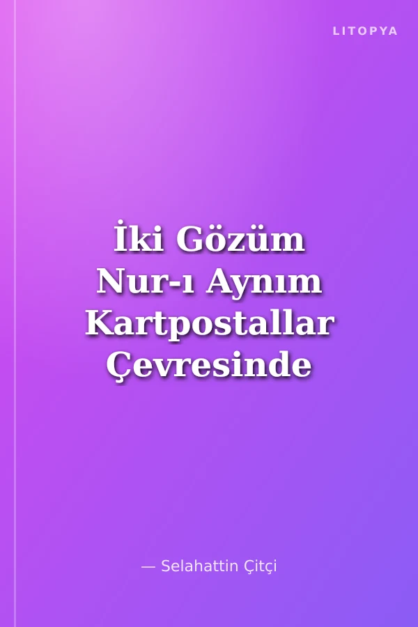 İki Gözüm Nur-ı Aynım Kartpostallar Çevresinde Faik Ali, Ozansoy