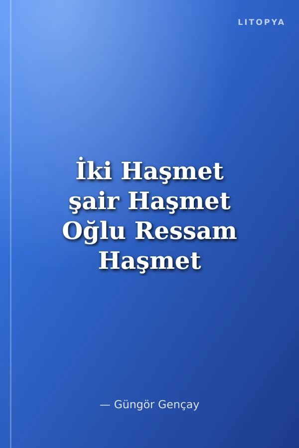 İki Haşmet şair Haşmet Oğlu Ressam Haşmet