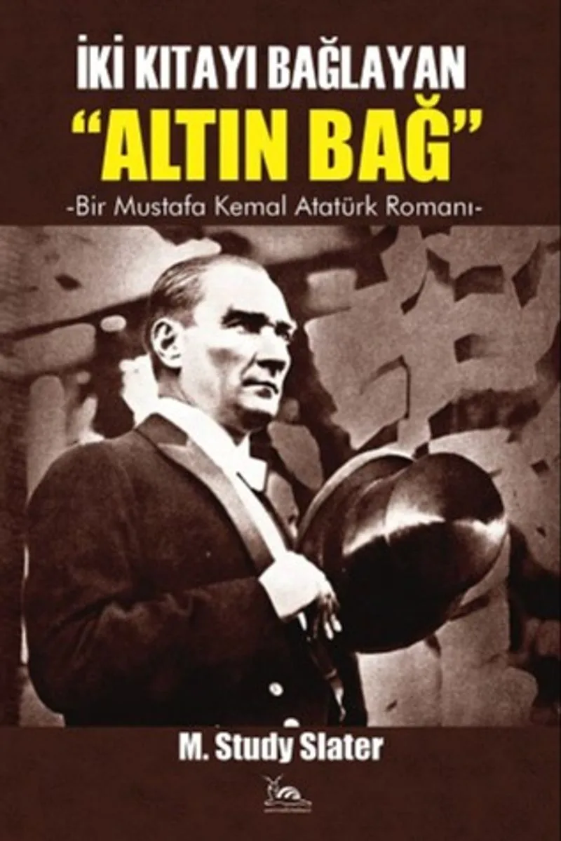 İki Kıtayı Bağlayan "Altın Bağ" Bir Mustafa Kemal Romanı