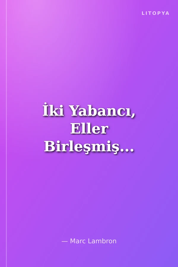 İki Yabancı, Eller Birleşmiş...