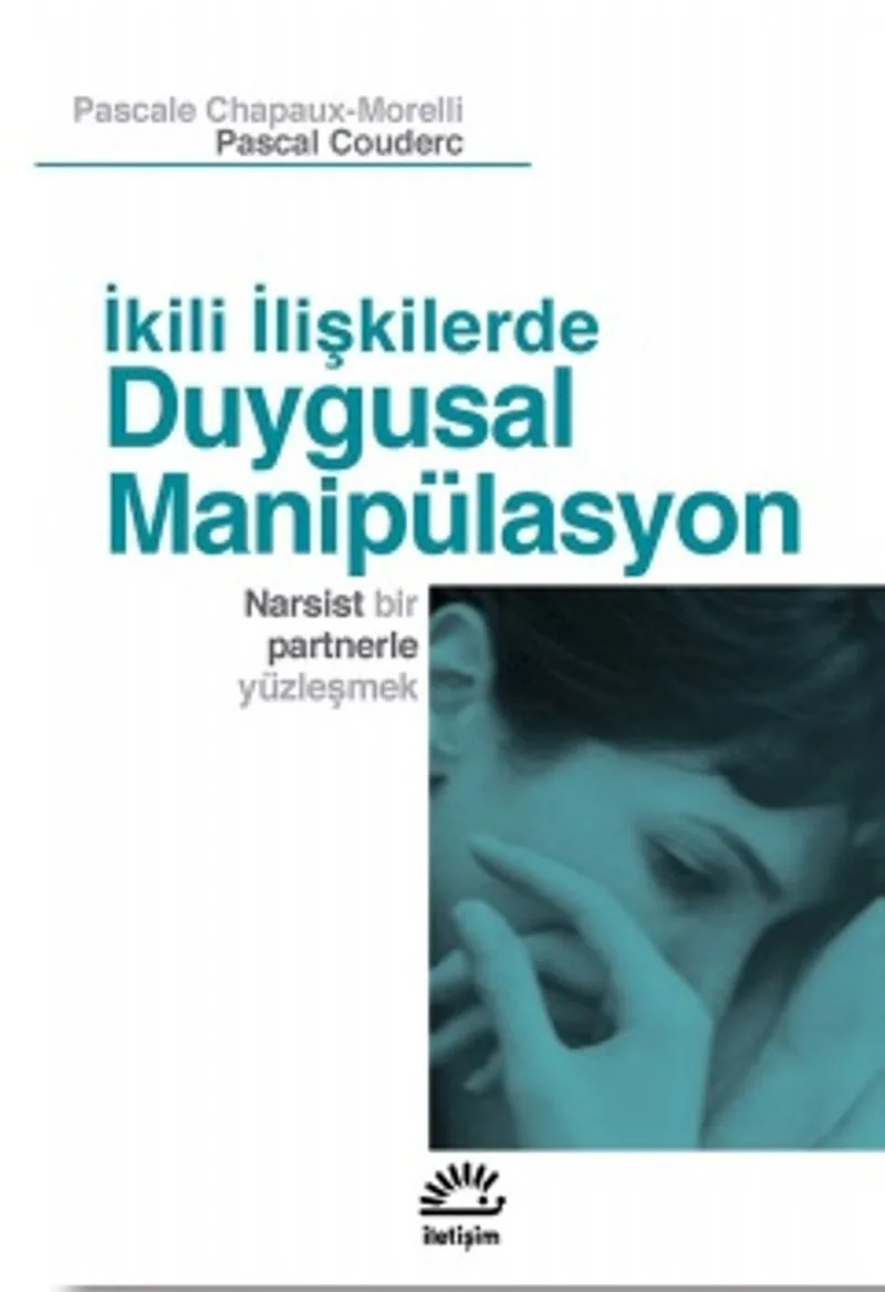 İkili İlişkilerde Duygusal Manipülasyon Narsist Bir Partnerle Yüzleşmek