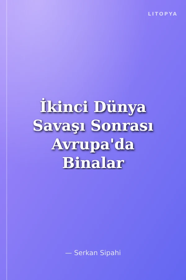 İkinci Dünya Savaşı Sonrası Avrupa'da Binalar ve Modernizm