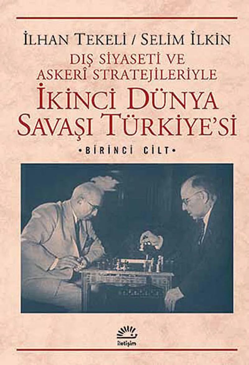 İkinci Dünya Savaşı Türkiye'si 1. Cilt Dış Siyaseti ve Askeri Stratejileriyle