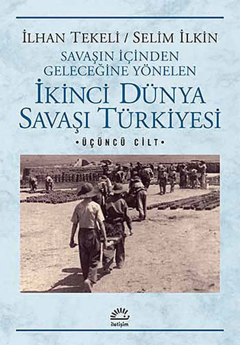 İkinci Dünya Savaşı Türkiye'si 3. Cilt Savaşın İçinden Geleceğine Yönelen