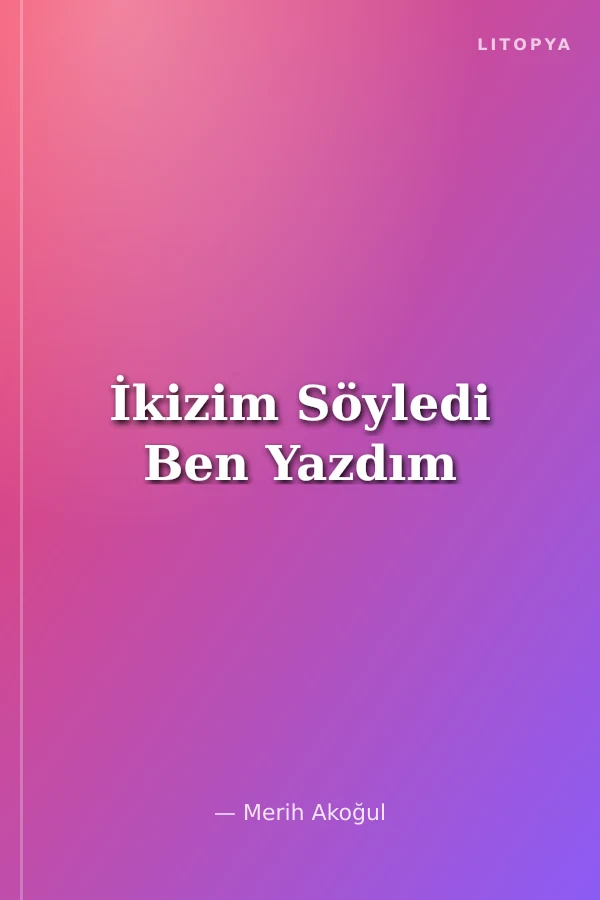 İkizim Söyledi Ben Yazdım