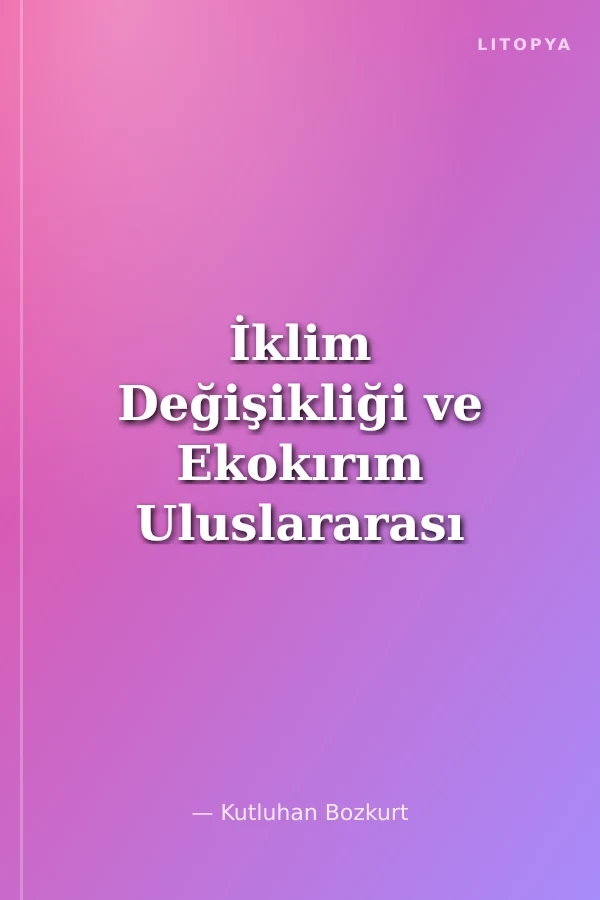 İklim Değişikliği ve Ekokırım Uluslararası Hukukun Entropisi