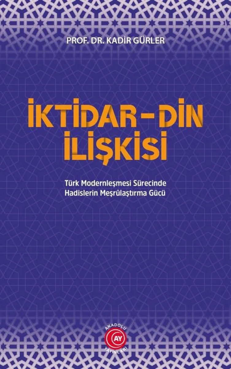 İktidar-Din İlişkisi Türk Modernleşmesi Sürecinde Hadislerin Meşrulaştırma Gücü