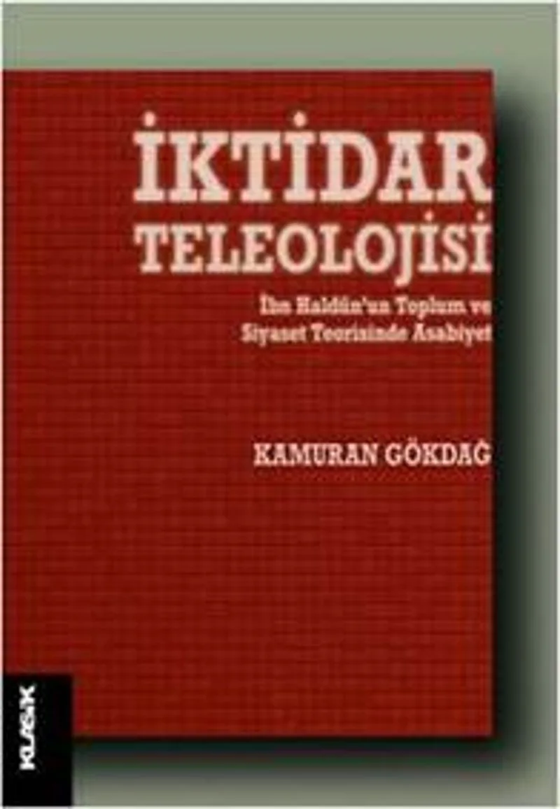 İktidar Teleolojisi İbn Hald&ucirc;n'un Toplum ve siyaset Teorisinde Asabiyet