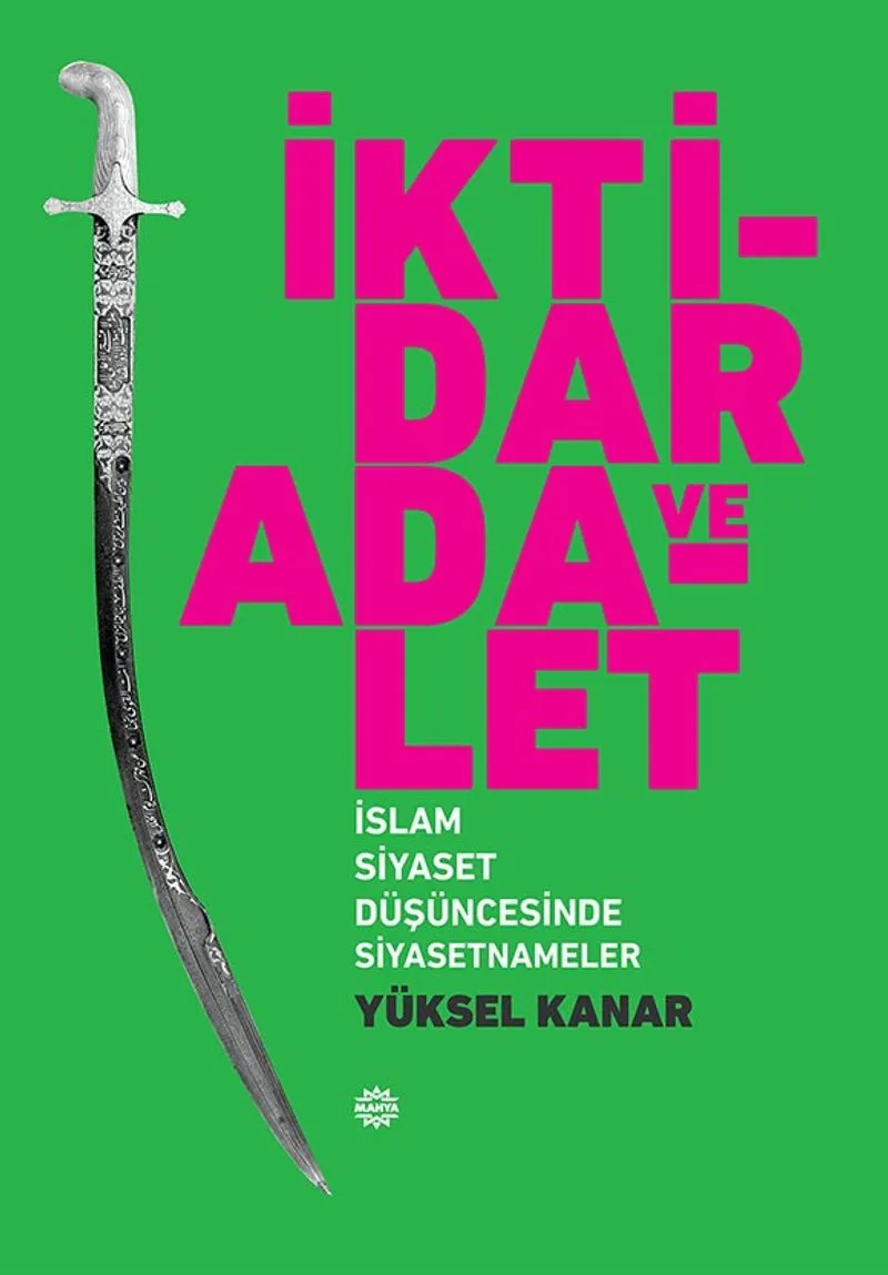 İktidar ve Adalet İslam Siyaset Düşüncesinde Siyasetnameler