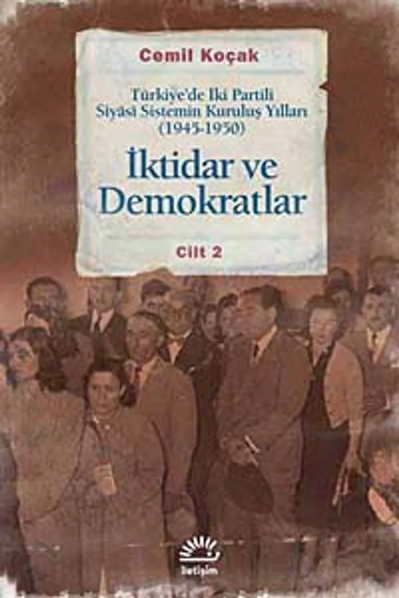 İktidar ve Demokratlar -2 Türkiye'de İki Partili Siyasi Sistemin Kuruluş Yılları (1945-1950)