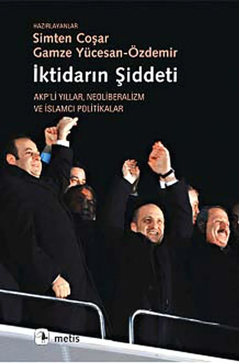 İktidarın Şiddeti Akp'li Yıllar Neoliberalizm ve İslamcı Politikalar