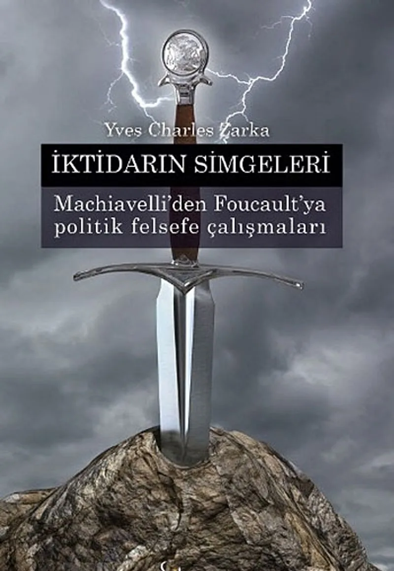 İktidarın Simgeleri Machiavelli'den Foucault'ya Politik Felsefe Çalışmaları