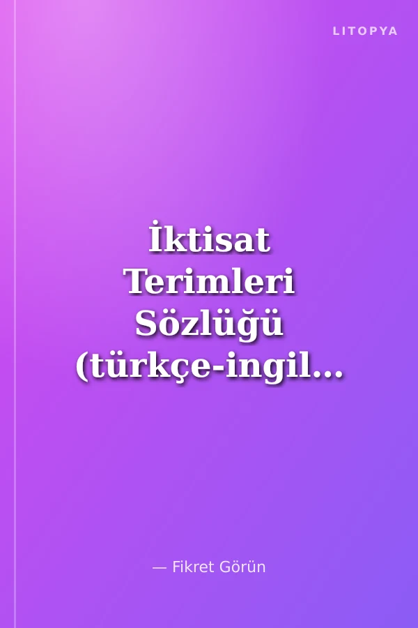 İktisat Terimleri Sözlüğü (türkçe-ingilizce/ingilizce-türkçe)