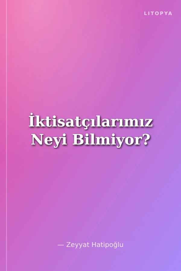 İktisatçılarımız Neyi Bilmiyor?