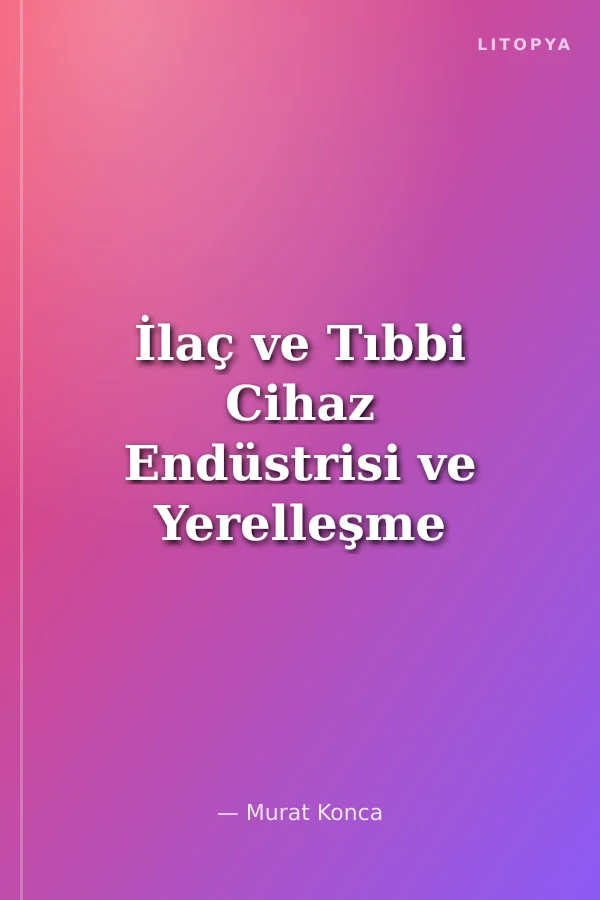 İlaç ve Tıbbi Cihaz Endüstrisi ve Yerelleşme
