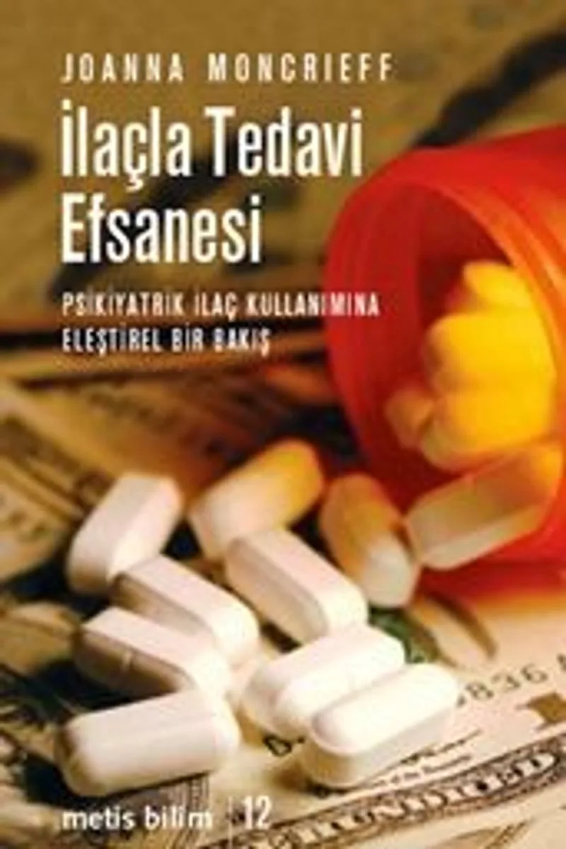 İlaçla Tedavi Efsanesi Psikiyatrik İlaç Kullanımına Eleştirel Bir Bakış