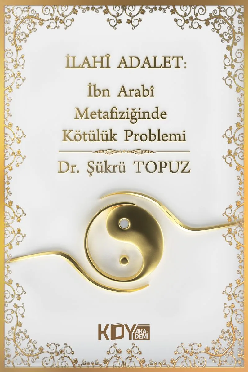 İlahi Adalet: İbn Arabi Metafiziğinde Kötülük Problemi