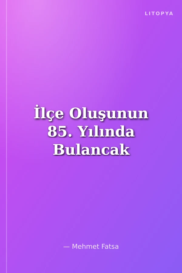 İlçe Oluşunun 85. Yılında Bulancak